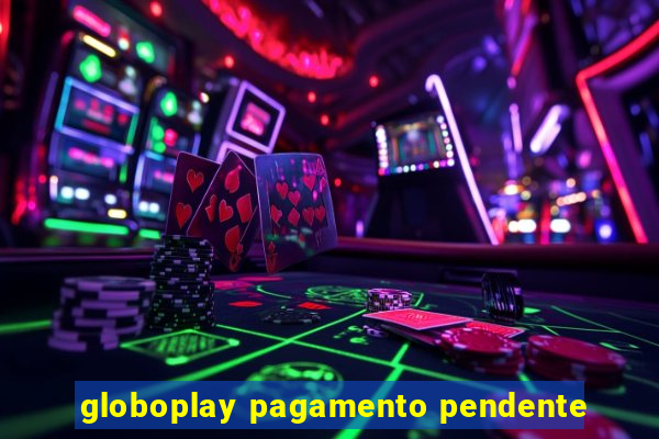 globoplay pagamento pendente